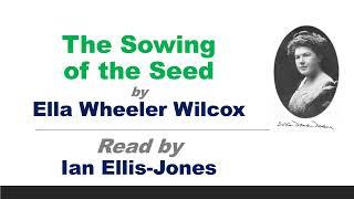 The Sowing of the Seed - by Ella Wheeler Wilcox - read by Dr Ian Ellis-Jones