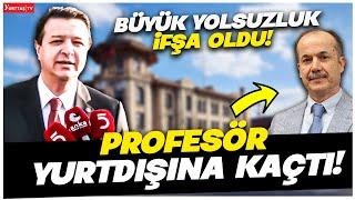 Büyük yolsuzluk ifşa oldu! Profesör yurtdışına kaçtı!