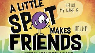 Kids Book Read Aloud: A Little SPOT Makes Friends: A Story About Friendship By Diane Alber
