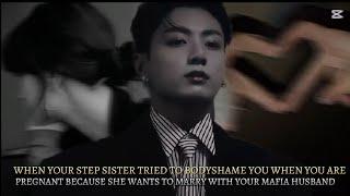 WHEN YOUR STEP SISTER TRIED TO BODYSHAME YOU WHEN YOU'RE PREGNANT BCUZ SHE__ JUNGKOOK MAFIA ONEHSOT