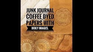 Junk Journal Coffee Dyed Papers with Doily Images.