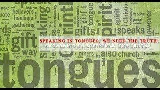 Speaking In tongues, We Need The Truth! [According to Scripture, The Truth]