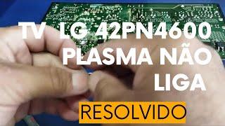 Tv LG  PLASMA 42PN4600 NÃO LIGA