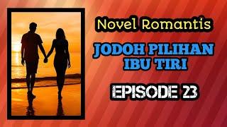 NOVEL TERBARU EPISODE :23 - JODOH PILIHAN IBU TIRI