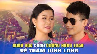 XUÂN HÒA & DƯƠNG HỒNG LOAN  - VỀ VĨNH LONG QUÊ EM [MV OFFICIAL]