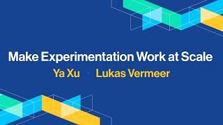 Make Experimentation Work at Scale