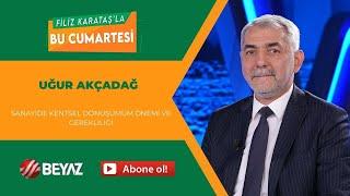 BEYAZ TV | FİLİZ KARATAŞ'LA BU CUMARTESİ | UĞUR AKÇADAĞ | 09.11.2024