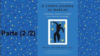 O Corpo Guarda as Marcas--Bessel Van Kolk-- Audiobook (2/2)