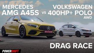 Mercedes-AMG A45S vs All Wheel Drive Volkswagen Polo | Drag Race | PowerDrift