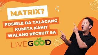 LiveGood Matrix Explained - Paano kumita kahit walang invite?