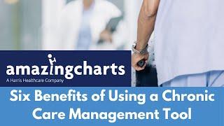 Six Benefits of Using a Chronic Care Management Tool | Amazing Charts