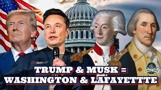 TRUMP & MUSK = WASHINGTON & LAFAYETTE