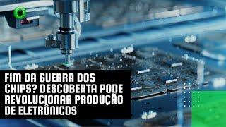 Fim da guerra dos chips? Descoberta pode revolucionar produção de eletrônicos