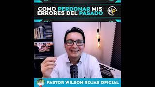 COMO PERDONAR MIS ERRORES DEL PASADO🟡 PASTOR WILSON ROJAS OFICIAL