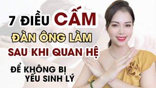 7 Điều CẤM đàn ông làm sau khi ân ái, tránh yếu sinh lý | Thanh Hương Official