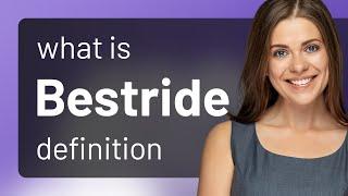 Bestride — what is BESTRIDE definition
