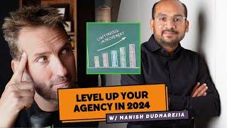 Why You Need to Level Up Your Agency in 2024 with Manish Dudharejia