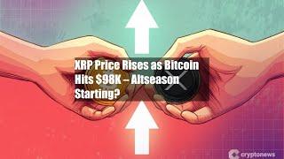 XRP Price Rises as Bitcoin Hits $98K – Altseason Starting?