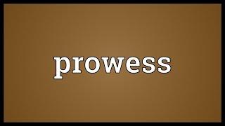 Prowess Meaning