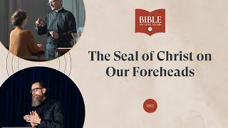 The Seal of Christ on Our Foreheads - Ezekiel 9