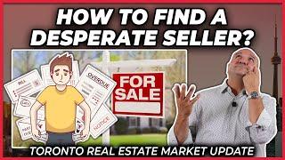 How To Find A Desperate Seller? (Toronto Real Estate Market Update)