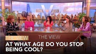 At What Age Do You Stop Being Cool? | The View