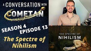 A Conversation with Cometan | Season 4 Episode 13 | The Spectre of Nihilism