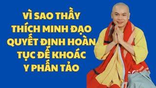 Vì sao Thầy Thích Minh Đạo quyết định hoàn tục để khoác y phấn tảo?