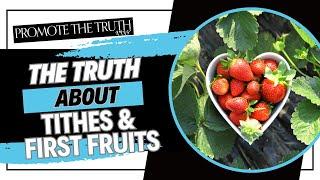 The Truth About Tithes and First Fruits Offerings