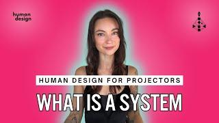 What Is A System? Human Design For Projectors