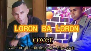 LORON BA LORON // Cover // by : Engki Lakulo ft Fian kefi