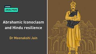 Abrahamic Iconoclasm and Hindu resilience - Dr. Meenakshi Jain