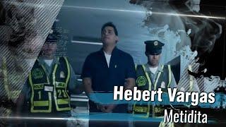 Hebert Vargas - Metidita -  [Video Oficial]