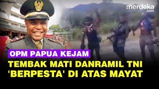 Kejamnya Pasukan OPM Papua 'Berpesta' di Atas Mayat Komandan TNI yang Tewas Ditembak