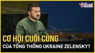 Cơ hội cuối cùng của Tổng thống Ukraine Zelensky? | Báo VietNamNet