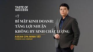 Kinh Doanh F&B: Tăng Lợi Nhuận Không Hy Sinh Chất Lượng - ASEAN CPA Minh Tất | #TasteOfSuccess EP07