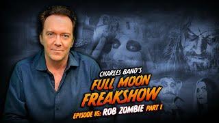Charles Band's Full Moon Freakshow | Episode 16 Part 1 | Rob Zombie