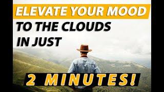 Elevate your mood to the clouds in just 2 minutes!