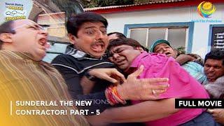 Sunderlal The New Contractor! | FULL MOVIE | Part 5 | Taarak Mehta Ka Ooltah Chashmah Ep 784 to 798