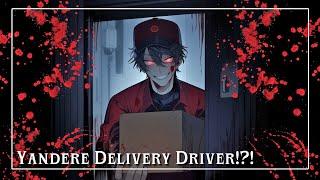 Yandere delivery driver!?! [Yandere][Humorous][Sweet] [awkward] [nervous][obsessive] [stalker]