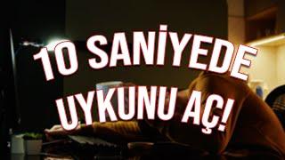 Uykunu Sadece 10 Saniyede Açabilirsin  (Dene ve Gör)