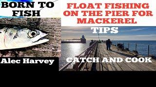 PIER FISHING UK -  HOW TO CATCH MACKEREL FLOAT FISHING