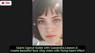 Quick Capcut Guide with Cassandra Lesson 2: create beautiful face vlog video with flying heart