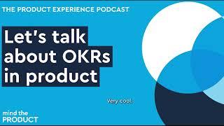 Let's talk about OKRs - The Product Experience