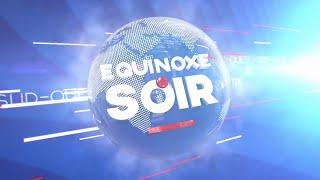 ÉQUINOXE SOIR DU VENDREDI 07 JUIN 2024 - ÉQUINOXE TV