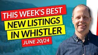 THE BEST 3 Whistler Properties THIS WEEK | June 20th, 2024