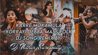 Karre Mokamula Korrayi Debba Mass Flok DJ Song Remix By Dj Nithin Surepally