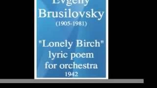Evgeny Brusilovsky (1905-1981) : « Lonely Birch » lyric poem for orchestra (1942)