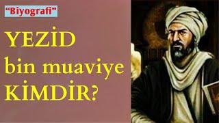 Yezid Bin Muaviye Kimdir? (Biyografi)