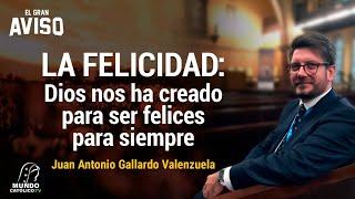 LA FELICIDAD: Dios nos ha creado para ser felices para siempre